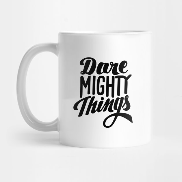 Dare Mighty Things by TheCurioTable